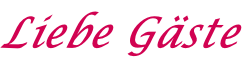 Liebe Gäste